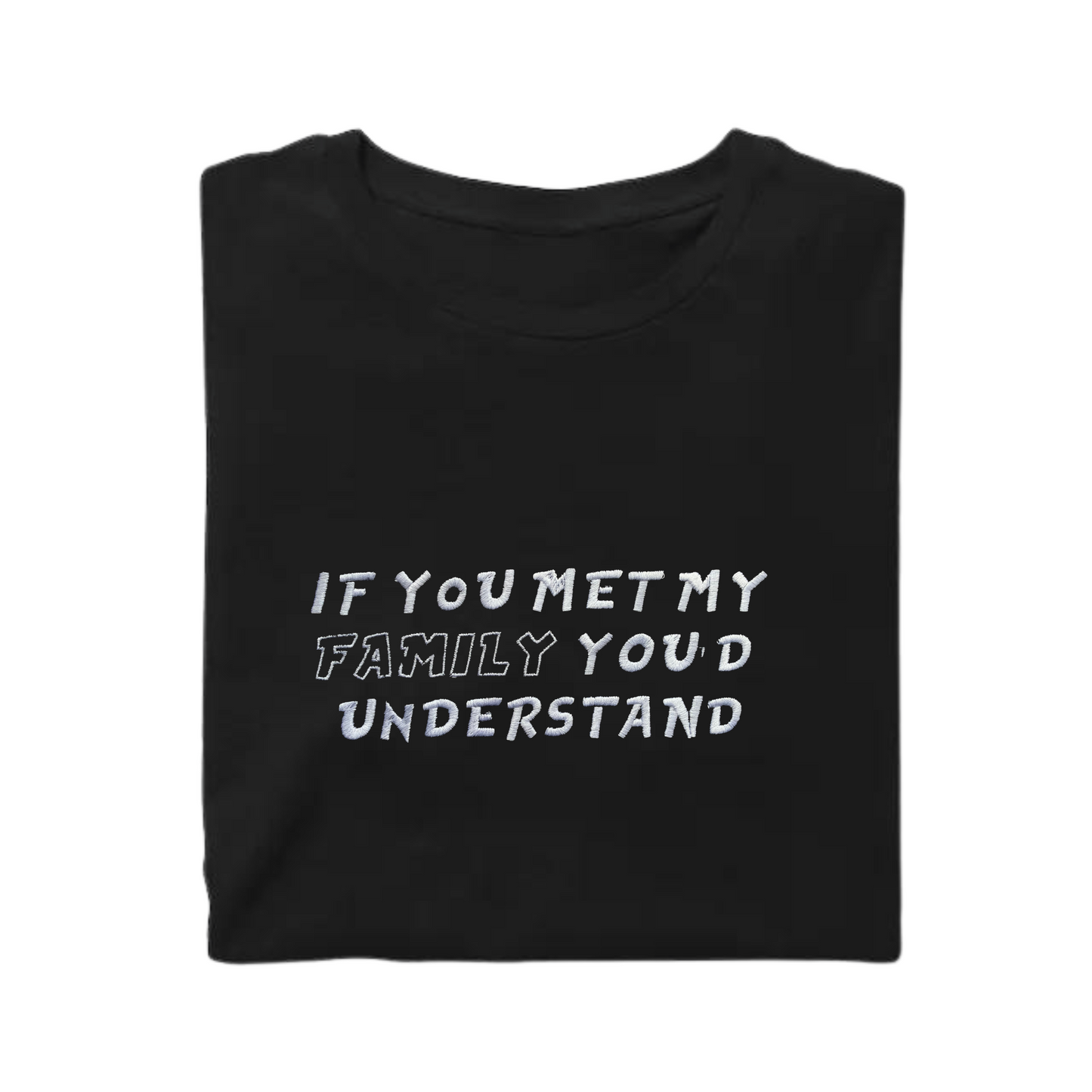 T-Shirt If You Met My Family