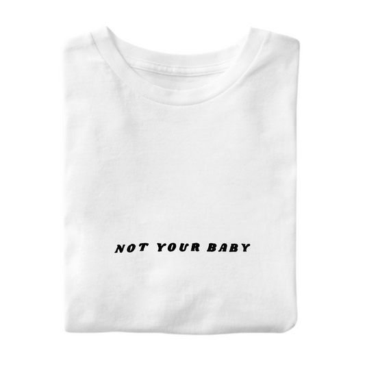 T-Shirt Not Your Baby