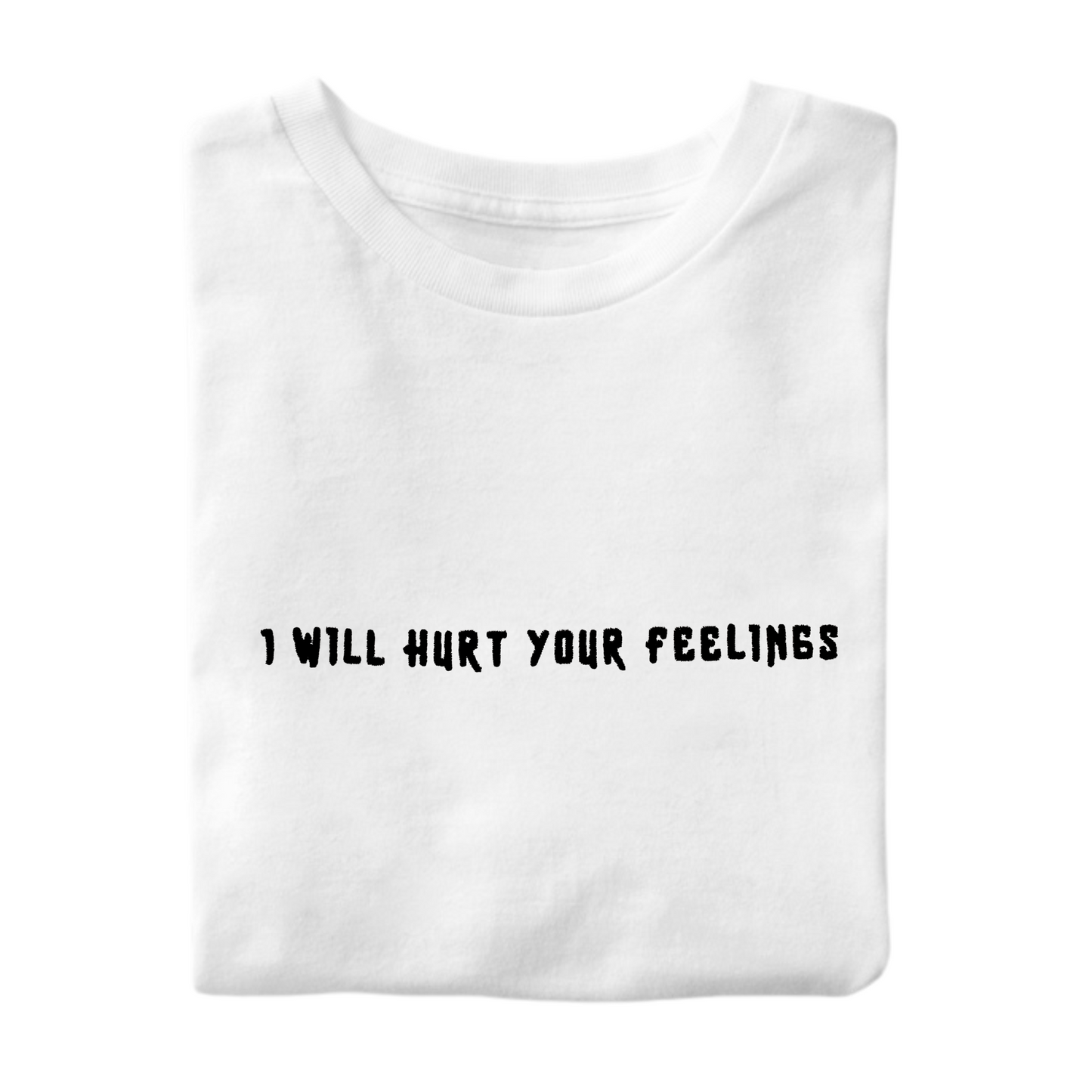 T-Shirt Hurt Feelings