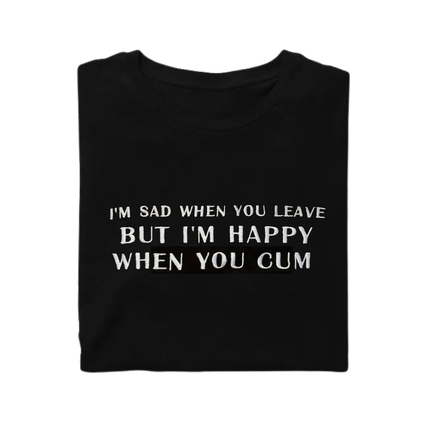 T-Shirt Sad When You Leave