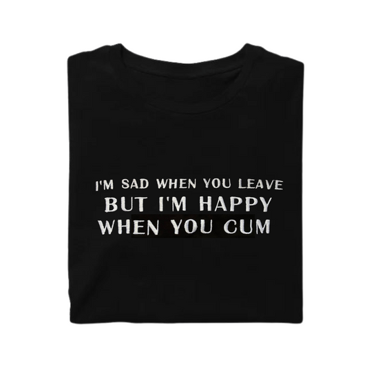 T-Shirt Sad When You Leave