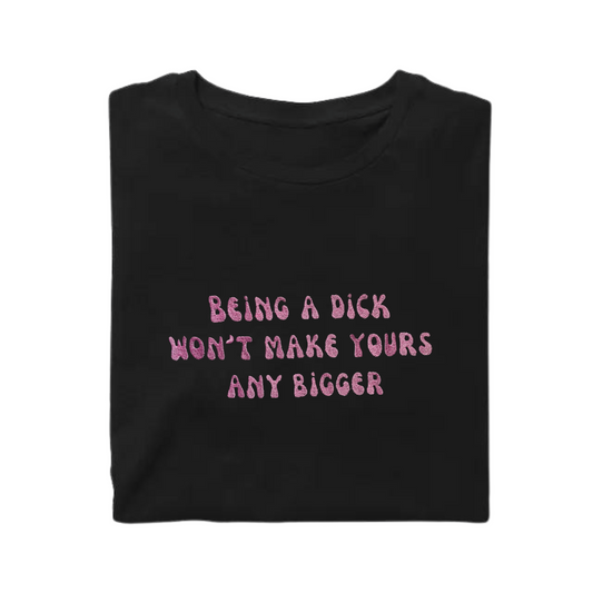 T-Shirt Being a Dick